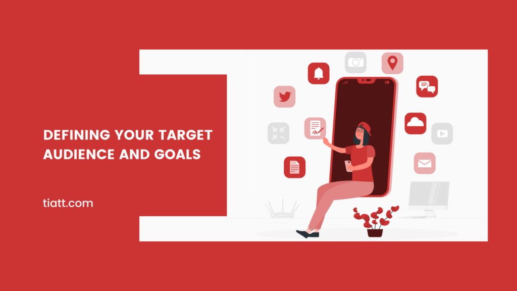 Defining Your Target Audience and Goals