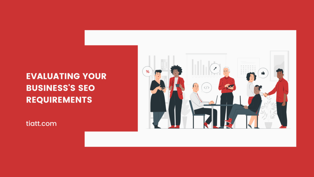 Evaluating Your Business's SEO Requirements