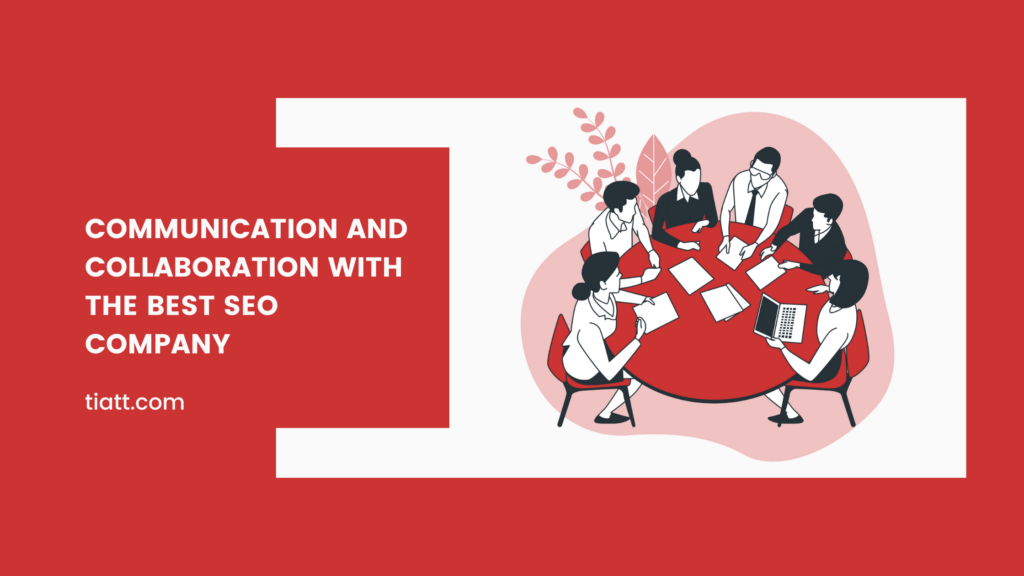 Communication and Collaboration with the Best SEO Company